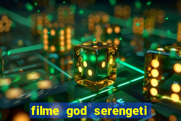 filme god serengeti completo dublado